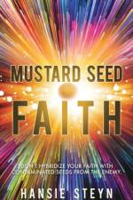 Mustard Seed Faith af Hansie Steyn