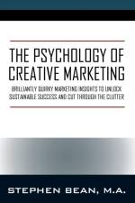 The Psychology of Creative Marketing af Stephen Bean Ma