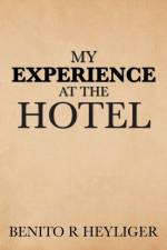 My Experience at the Hotel af Benito R Heyliger