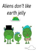 Aliens dont like eath jelly
