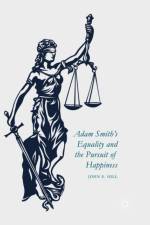 Adam Smith's Equality and the Pursuit of Happiness af John E. Hill