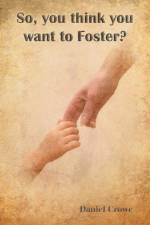 So You Think You Want to Foster? af Daniel Crowe