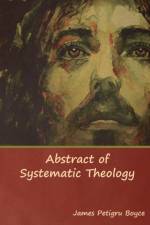 Abstract of Systematic Theology af Rev James Boyce D D