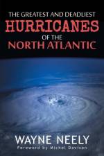 Greatest and Deadliest Hurricanes of the North Atlantic af Wayne Neely