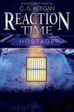 Reaction Time-Hostage af C S Keegan