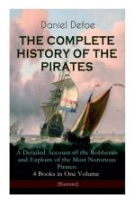THE COMPLETE HISTORY OF THE PIRATES - A Detailed Account of the Robberies and Exploits of the Most Notorious Pirates af John W Dunsmore