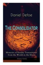 Consolidator - Memoirs of Sundry Transactions from the World in the Moon (Fantasy Classic) af Daniel Defoe