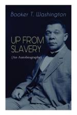 UP FROM SLAVERY (An Autobiography) af Booker T Washington
