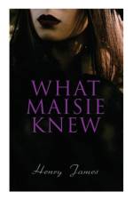 What Maisie Knew af Henry James