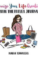 Organize your Life Creatively with the Bullet Journal af Maria Tsiboussis