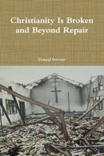 Christianity Is Broken and Beyond Repair af Donald Werner
