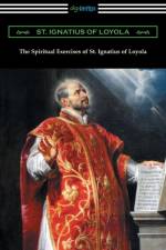 Spiritual Exercises of St. Ignatius of Loyola af St Ignatius of Loyola