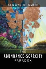 Abundance-Scarcity Paradox af Kenwyn K Smith