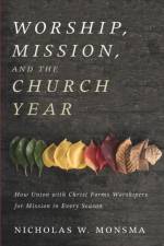 Worship, Mission, and the Church Year af Nicholas W Monsma