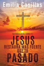 Jesus restaura mas fuerte que tu pasado af Emilia Casillas