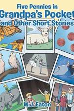 Five Pennies in Grandpa's Pocket and Other Short Stories af W J Eaton