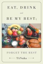 Eat Drink And Be My Best; Forget The Rest af Tannika