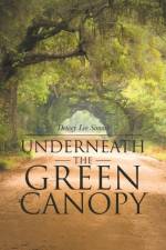 Underneath the Green Canopy af Dewey Lee Simms