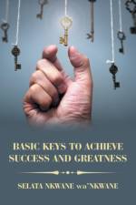 Basic Keys to Achieve Success and Greatness af Selata Nkwane Wa'nkwane