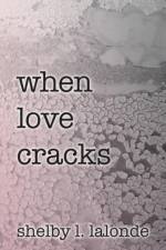 when love cracks af Shelby L LaLonde