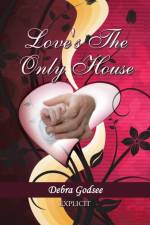 Love's the Only House af Debra Godsee