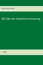 Idee der Kapitalneutralisierung af Michael Heinen-Anders