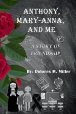Anthony, Mary-Anna, and Me af Dolores M Miller
