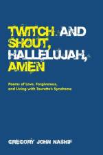 Twitch and Shout, Hallelujah, Amen af Gregory John Nashif