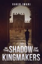 In the Shadow of the Kingmakers af Vahid Imani