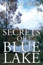 Secrets of Blue Lake af James C Ryan