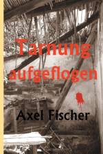 Tarnung aufgeflogen af Axel Fischer