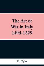 Art of War in Italy 1494-1529 af F L Taylor