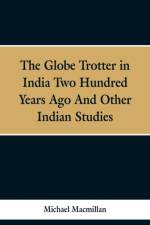 Globe Trotter in India Two Hundred Years Ago, and Other Indian Studies af Michael Macmillan