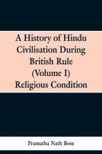 History of Hindu Civilisation During British Rule af Pramatha Nath Bose
