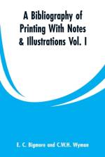 Bibliography of Printing With Notes & Illustrations af E C Bigmore