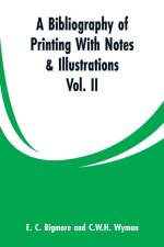Bibliography of Printing With Notes & Illustrations af E C Bigmore