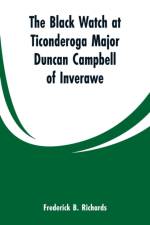 Black Watch at Ticonderoga Major Duncan Campbell of Inverawe af Frederick B Richards