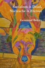 Socialism is Dead, Nietzsche is Eternal af Germinal Boloix