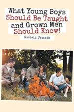 What Young Boys Should Be Taught and Grown Men Should Know af Randall Jackson