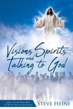 Visions Spirits and Talking to God af Steve Heine