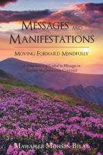 Messages and Manifestations Moving Forward Mindfully af Mawaheb Mohsin Bilal