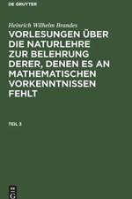 Heinrich Wilhelm Brandes: Vorlesungen UEber Die Naturlehre Zur Belehrung Derer, Denen Es an Mathematischen Vorkenntnissen Fehlt. Teil 3 af Heinrich Wilhelm Brandes