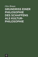 Grundriss Einer Philosophie Des Schaffens ALS Kulturphilosophie af Otto Braun