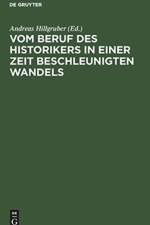 Vom Beruf Des Historikers in Einer Zeit Beschleunigten Wandels