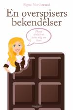 En overspisers bekendelser - Hvad chokolade lærte mig om livet af Signe Nordstrand
