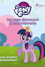 My Little Pony - Twilight Sparkles Zauberspruch und andere Geschichten af - Diverse