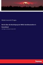 Bericht uber die Besichtigung der Militar-Sanitatsanstalten in Deutschland af Nikolai Ivanovich Pirogov