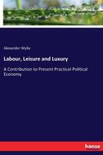 Labour, Leisure and Luxury af Alexander Wylie
