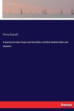 journey to Lake Taupo and Australian and New Zealand tales and sketches af Percy Russell