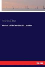 Stories of the Streets of London af Henry Barton Baker